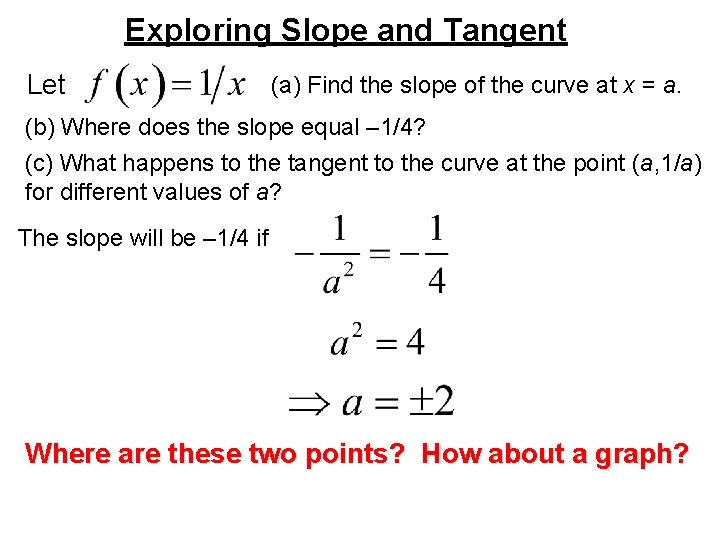 Exploring Slope and Tangent Let (a) Find the slope of the curve at x