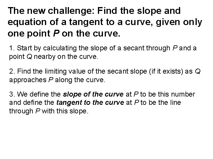 The new challenge: Find the slope and equation of a tangent to a curve,