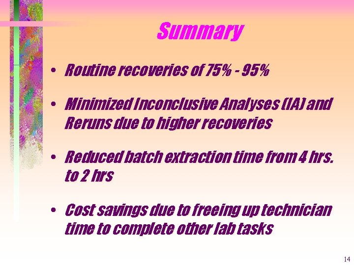 Summary • Routine recoveries of 75% - 95% • Minimized Inconclusive Analyses (IA) and