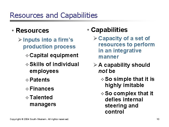 Resources and Capabilities • Capabilities • Resources Ø Inputs into a firm’s production process