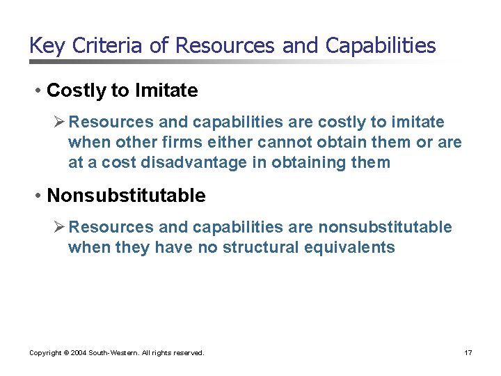 Key Criteria of Resources and Capabilities • Costly to Imitate Ø Resources and capabilities
