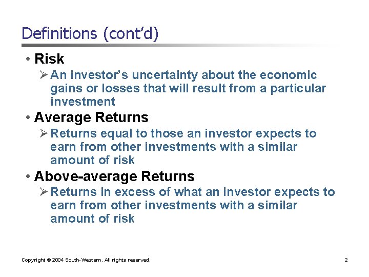 Definitions (cont’d) • Risk Ø An investor’s uncertainty about the economic gains or losses