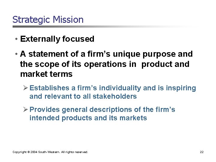 Strategic Mission • Externally focused • A statement of a firm’s unique purpose and