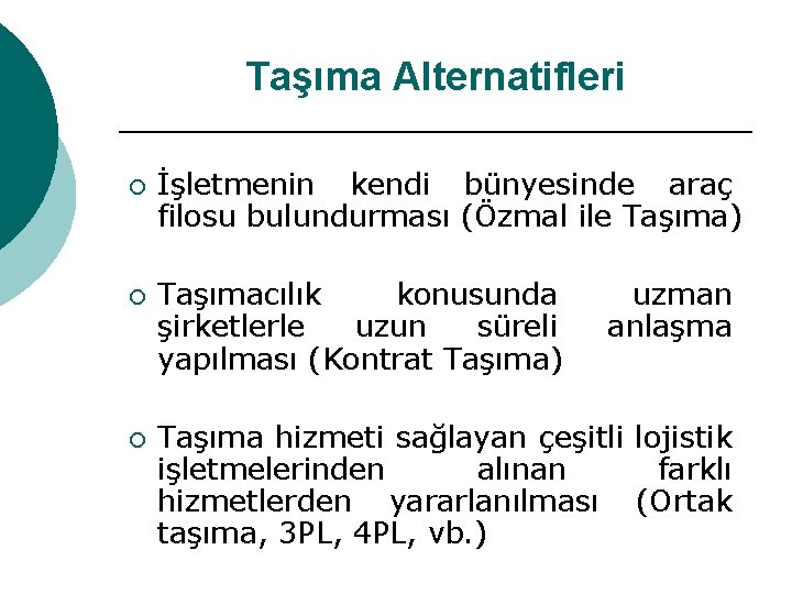 Taşıma Alternatifleri ¡ ¡ ¡ İşletmenin kendi bünyesinde araç filosu bulundurması (Özmal ile Taşıma)