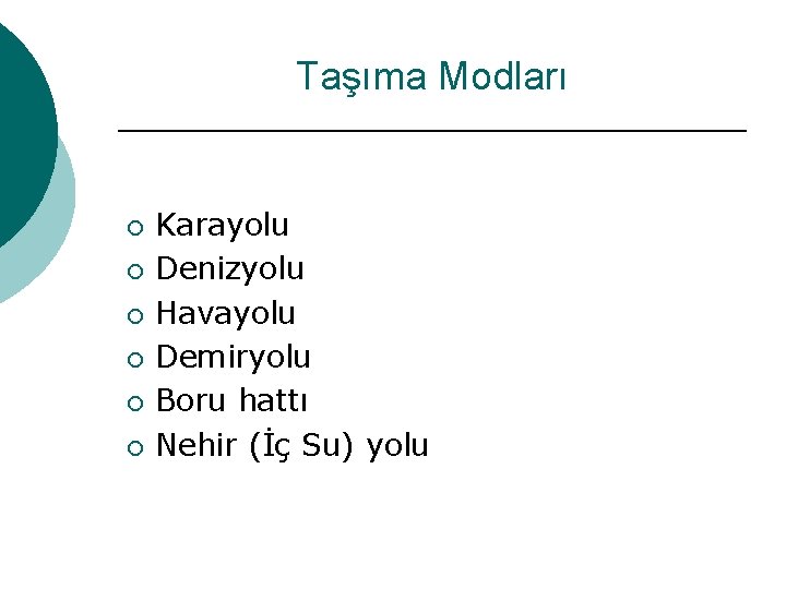 Taşıma Modları ¡ ¡ ¡ Karayolu Denizyolu Havayolu Demiryolu Boru hattı Nehir (İç Su)