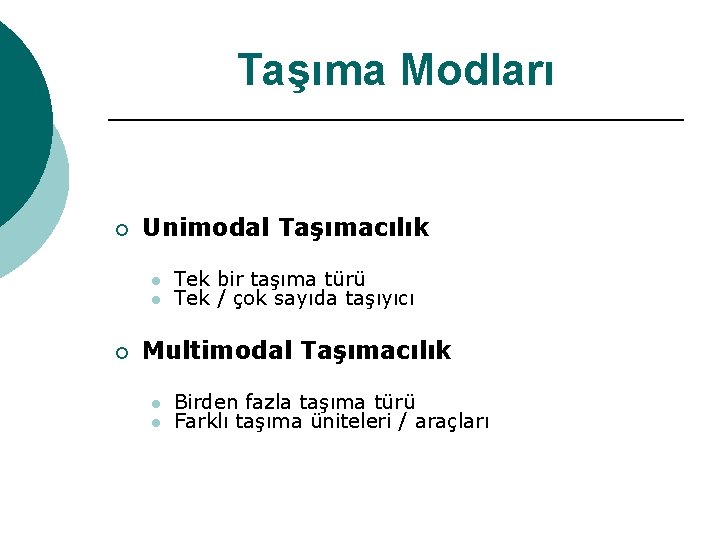 Taşıma Modları ¡ Unimodal Taşımacılık l l ¡ Tek bir taşıma türü Tek /