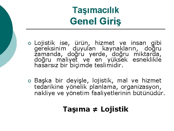 Taşımacılık Genel Giriş ¡ Lojistik ise, ürün, hizmet ve insan gibi gereksinim duyulan kaynakların,