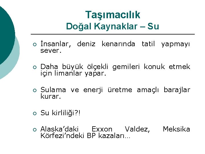 Taşımacılık Doğal Kaynaklar – Su ¡ İnsanlar, deniz kenarında tatil yapmayı sever. ¡ Daha