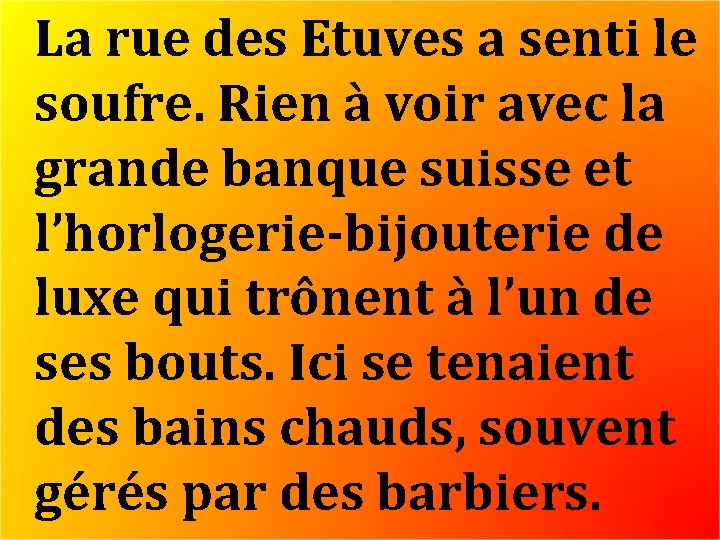 La rue des Etuves a senti le soufre. Rien à voir avec la grande