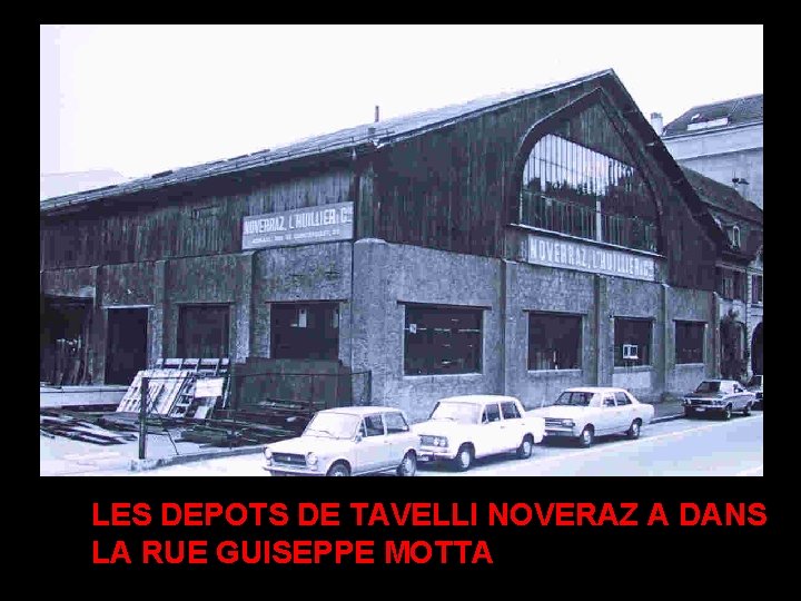 LES DEPOTS DE TAVELLI NOVERAZ A DANS LA RUE GUISEPPE MOTTA 