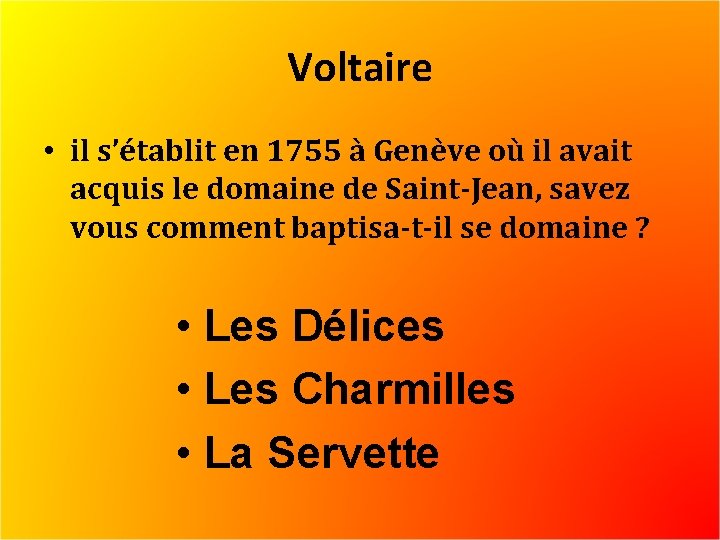 Voltaire • il s’établit en 1755 à Genève où il avait acquis le domaine