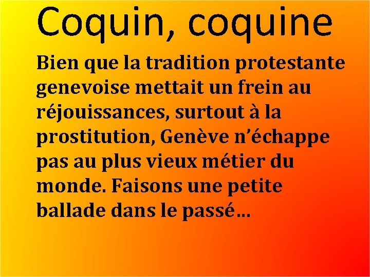 Coquin, coquine Bien que la tradition protestante genevoise mettait un frein au réjouissances, surtout