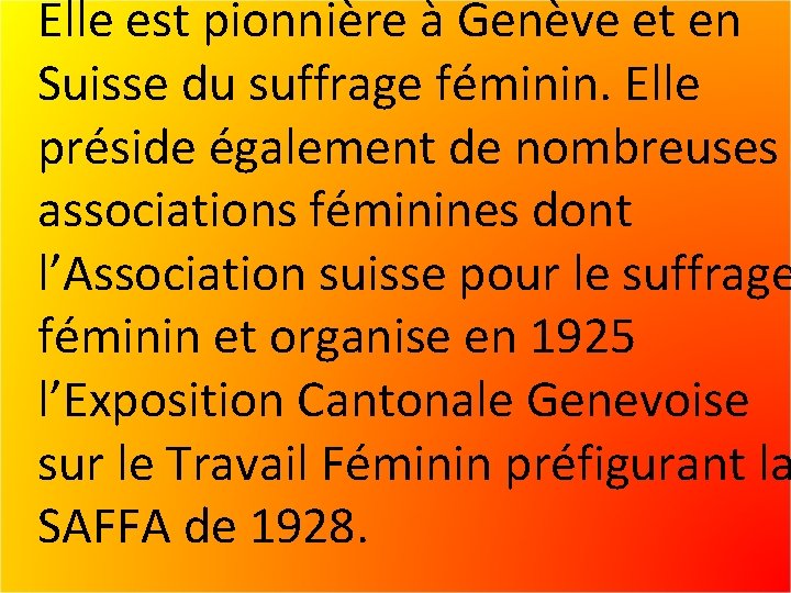 Elle est pionnière à Genève et en Suisse du suffrage féminin. Elle préside également