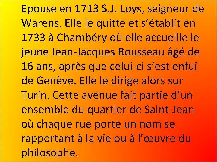 Epouse en 1713 S. J. Loys, seigneur de Warens. Elle le quitte et s’établit