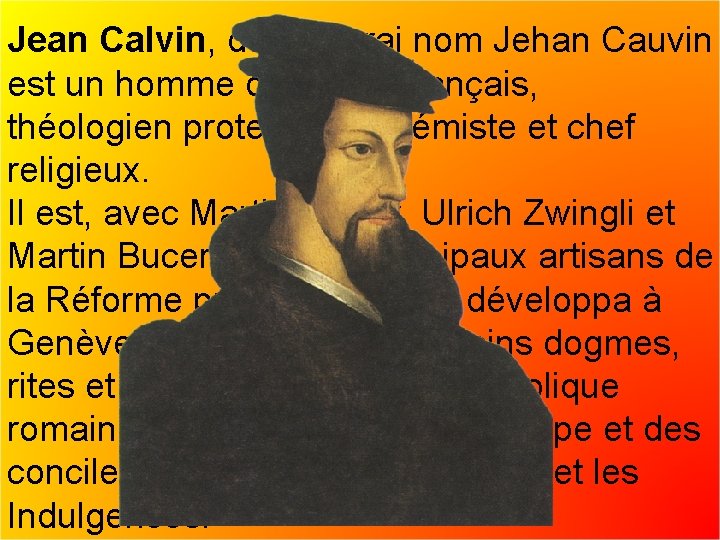 Jean Calvin, de son vrai nom Jehan Cauvin est un homme de lettres français,