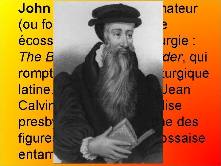 John Knox est le réformateur (ou fondateur) de l'Église écossaise grâce à sa liturgie