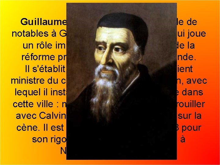 Guillaume Farel, né dans une famille de notables à Gap, il est un évangéliste