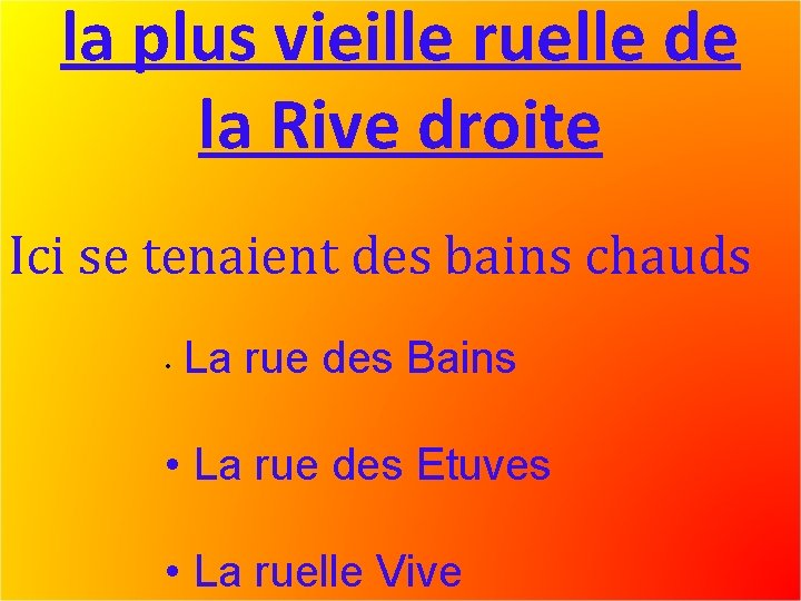la plus vieille ruelle de la Rive droite Ici se tenaient des bains chauds