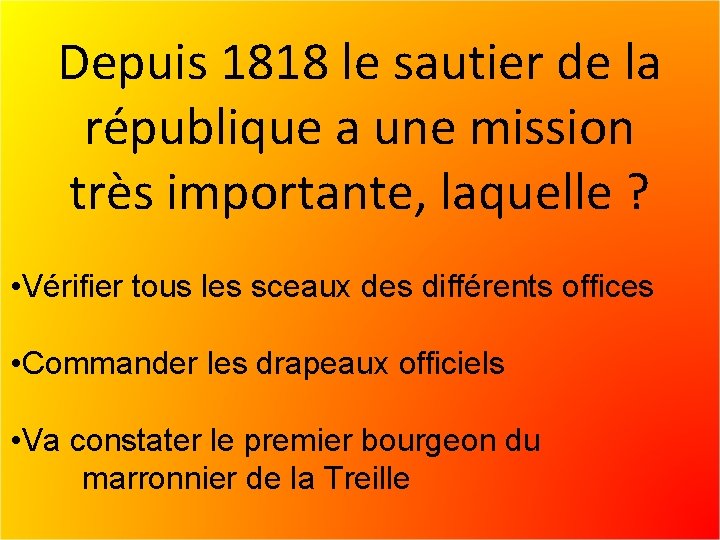 Depuis 1818 le sautier de la république a une mission très importante, laquelle ?