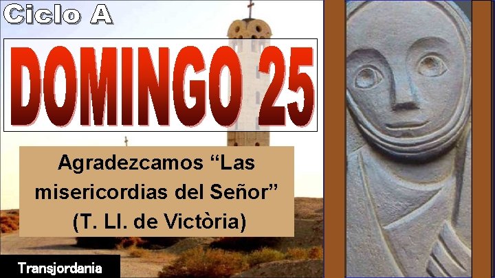 Agradezcamos “Las misericordias del Señor” (T. Ll. de Victòria) Transjordania 