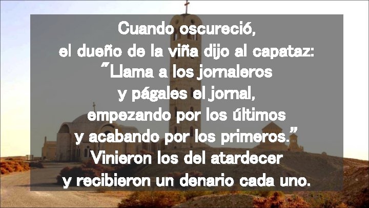 Cuando oscureció, el dueño de la viña dijo al capataz: "Llama a los jornaleros