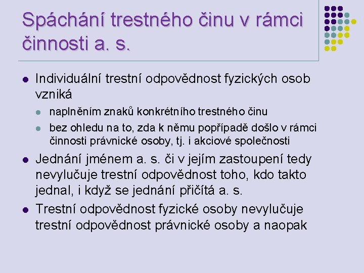 Spáchání trestného činu v rámci činnosti a. s. l Individuální trestní odpovědnost fyzických osob