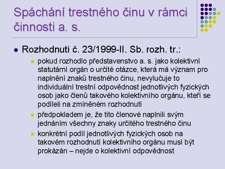 Spáchání trestného činu v rámci činnosti a. s. l Rozhodnutí č. 23/1999 -II. Sb.