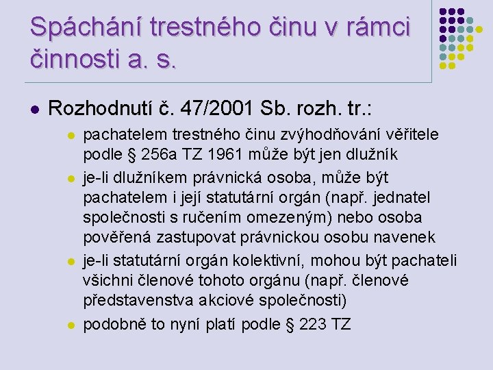 Spáchání trestného činu v rámci činnosti a. s. l Rozhodnutí č. 47/2001 Sb. rozh.