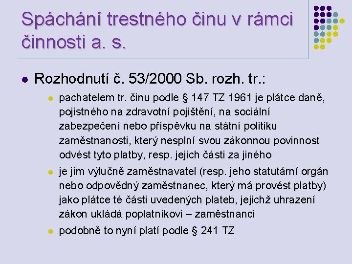 Spáchání trestného činu v rámci činnosti a. s. l Rozhodnutí č. 53/2000 Sb. rozh.