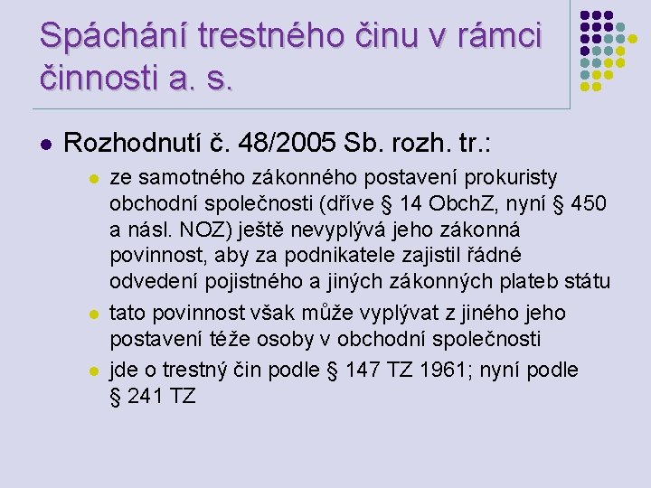 Spáchání trestného činu v rámci činnosti a. s. l Rozhodnutí č. 48/2005 Sb. rozh.