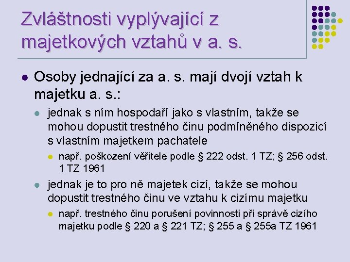 Zvláštnosti vyplývající z majetkových vztahů v a. s. l Osoby jednající za a. s.