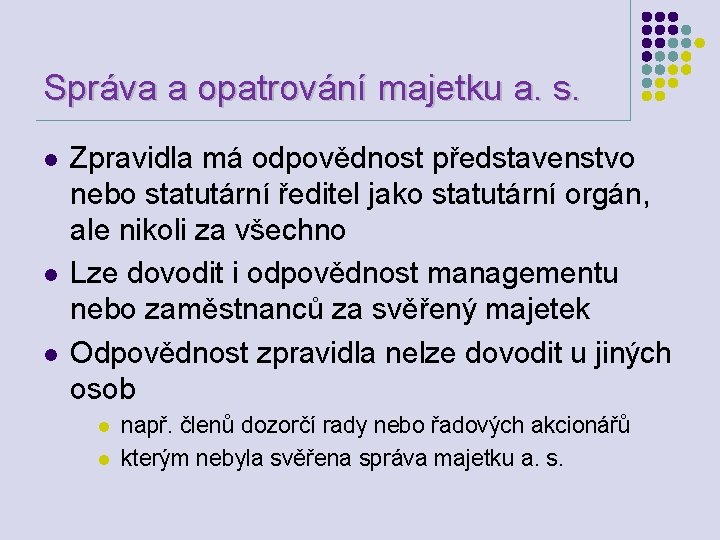 Správa a opatrování majetku a. s. l l l Zpravidla má odpovědnost představenstvo nebo