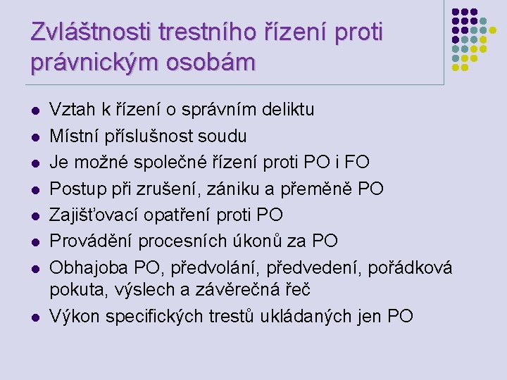 Zvláštnosti trestního řízení proti právnickým osobám l l l l Vztah k řízení o