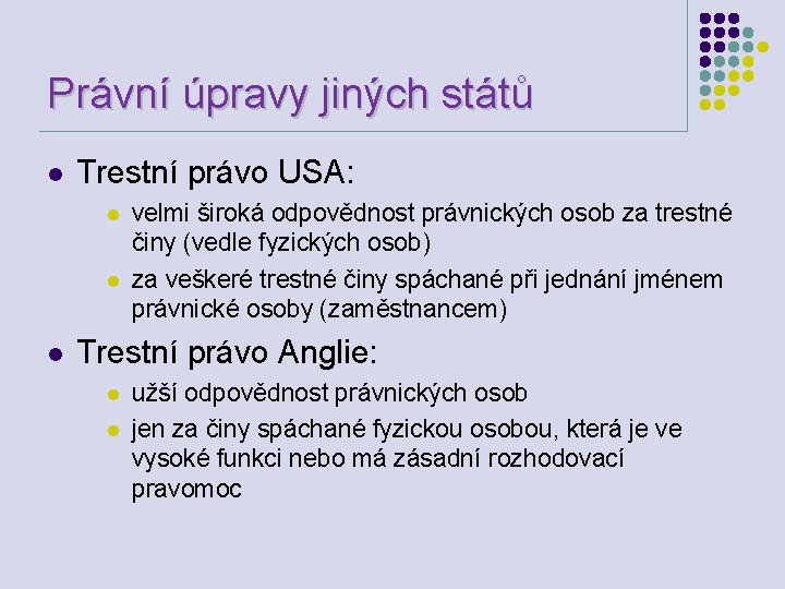 Právní úpravy jiných států l Trestní právo USA: l l l velmi široká odpovědnost