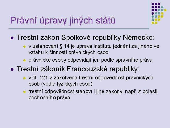 Právní úpravy jiných států l Trestní zákon Spolkové republiky Německo: l l l v