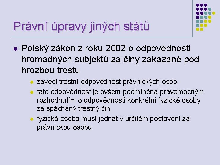 Právní úpravy jiných států l Polský zákon z roku 2002 o odpovědnosti hromadných subjektů