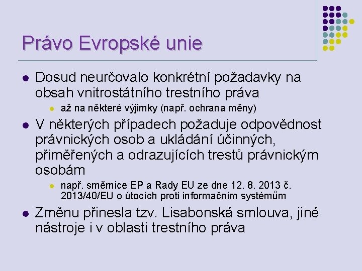 Právo Evropské unie l Dosud neurčovalo konkrétní požadavky na obsah vnitrostátního trestního práva l