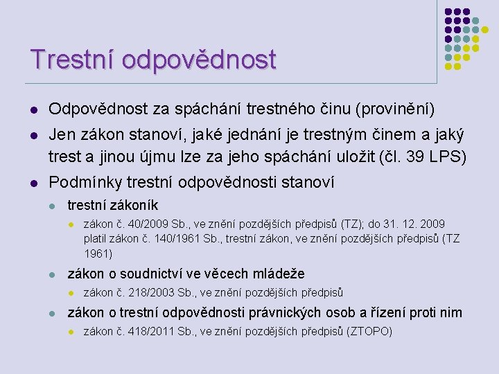 Trestní odpovědnost l Odpovědnost za spáchání trestného činu (provinění) l Jen zákon stanoví, jaké