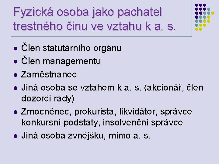 Fyzická osoba jako pachatel trestného činu ve vztahu k a. s. l l l