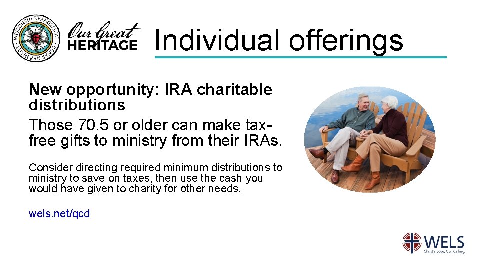 Individual offerings New opportunity: IRA charitable distributions Those 70. 5 or older can make