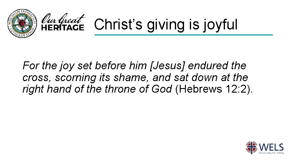 Christ’s giving is joyful For the joy set before him [Jesus] endured the cross,