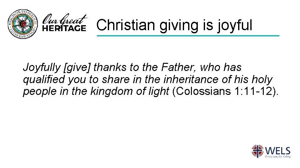Christian giving is joyful Joyfully [give] thanks to the Father, who has qualified you