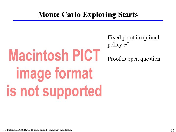 Monte Carlo Exploring Starts Fixed point is optimal policy p* Proof is open question