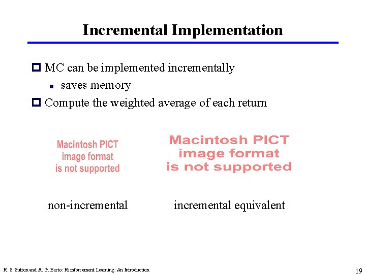 Incremental Implementation p MC can be implemented incrementally n saves memory p Compute the