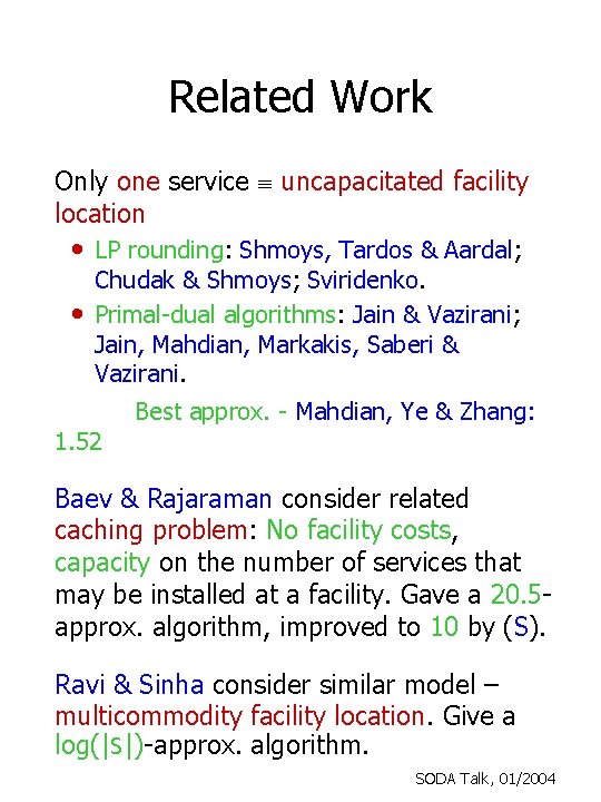 Related Work Only one service º uncapacitated facility location • LP rounding: Shmoys, Tardos
