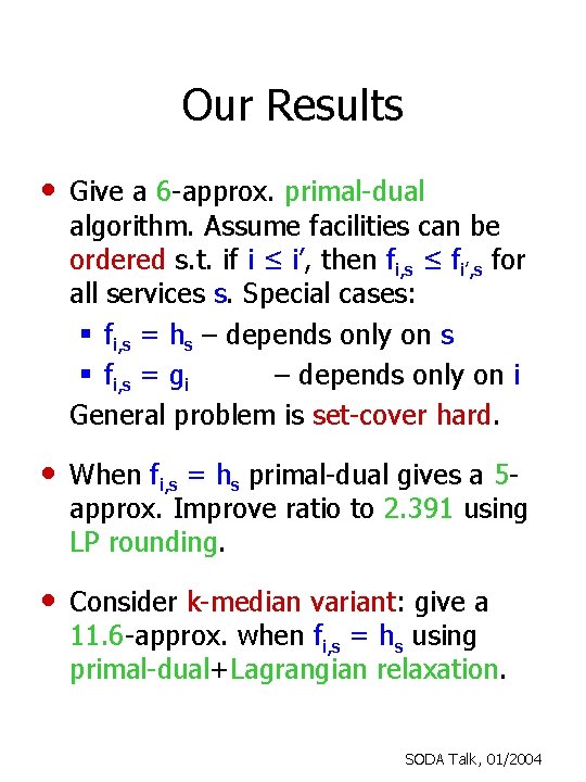 Our Results • Give a 6 -approx. primal-dual algorithm. Assume facilities can be ordered