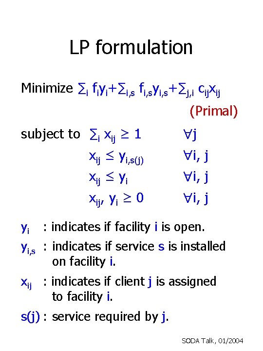 LP formulation Minimize ∑i fiyi+∑i, s fi, syi, s+∑j, i cijxij (Primal) subject to