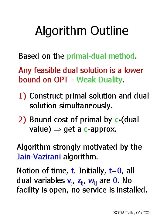 Algorithm Outline Based on the primal-dual method. Any feasible dual solution is a lower