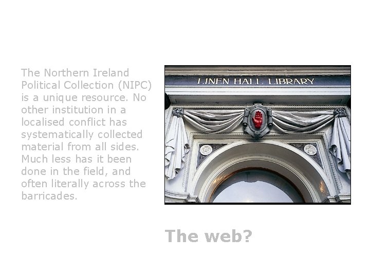 The Northern Ireland Political Collection (NIPC) is a unique resource. No other institution in