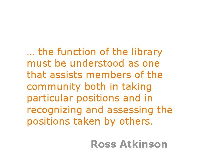 … the function of the library must be understood as one that assists members